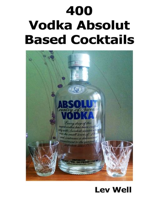 400 Vodka Absolut Based Cocktails, Lev Well