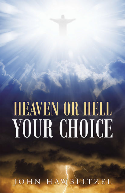Heaven or Hell: Your Choice, John Hawblitzel