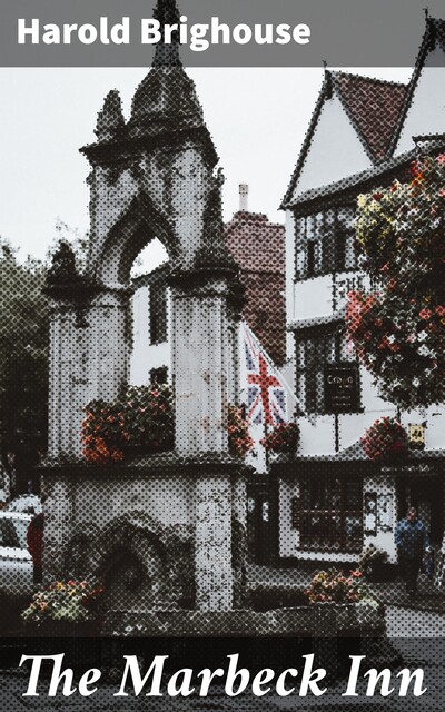 The Marbeck Inn, Harold Brighouse