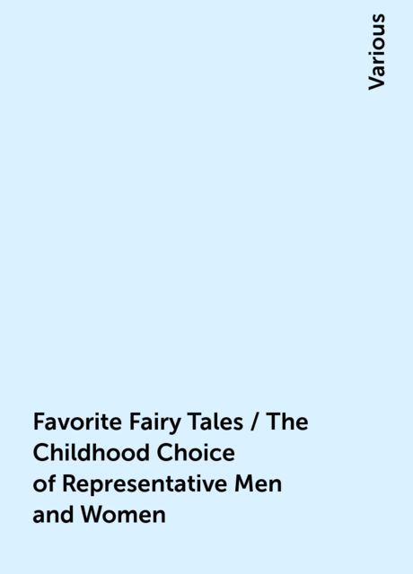 Favorite Fairy Tales / The Childhood Choice of Representative Men and Women, Various