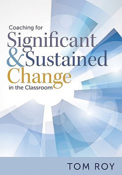 Coaching for Significant and Sustained Change in the Classroom, Tom Roy