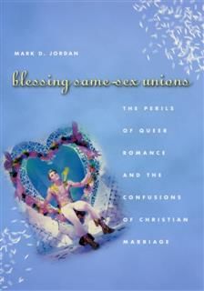 Blessing Same-Sex Unions, Mark D. Jordan