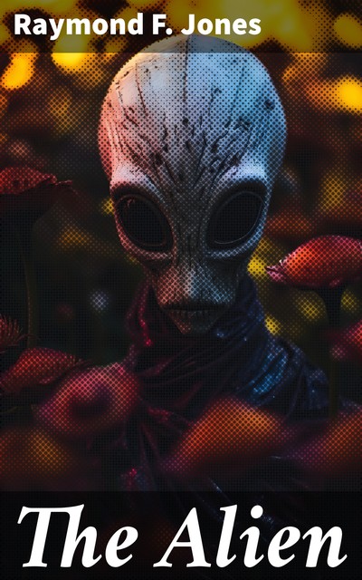The Alien, Raymond F. Jones