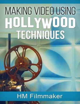 Making Video Using Hollywood Techniques, HM Filmmaker
