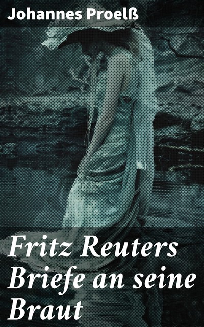 Fritz Reuters Briefe an seine Braut, Johannes Proelß