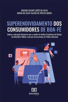 Superendividamento dos Consumidores de Boa-Fé, Joseane Suzart Lopes da Silva, Sarah da Silva Falcão de Freitas Borja