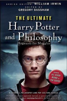 The Ultimate Harry Potter and Philosophy: Hogwarts for Muggles, William Irwin