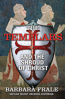 The Templars and the Shroud of Christ, Barbara Frale