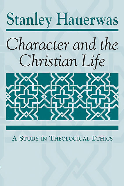 Character and the Christian Life, Stanley Hauerwas