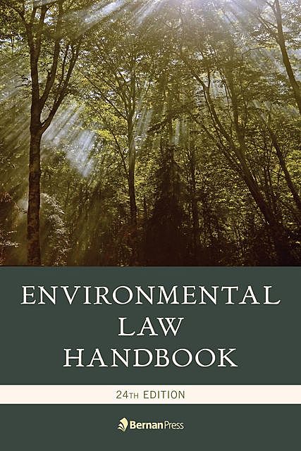 Environmental Law Handbook, Jessica King, David Case, Austin P. Olney, Duke K. McCall III, F. William Brownell, James W. Spensley, John M. Scagnelli, Karen J. Nardi, Kevin A. Ewing, Marshall Lee Miller, Stanley W. Landfair, Thomas Richichi, Christopher Bell, Daniel M. Steinway