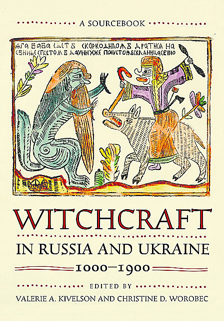 Witchcraft in Russia and Ukraine, 1000–1900, Valerie Kivelson, Christine D. Worobec