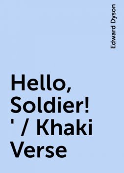 Hello, Soldier!' / Khaki Verse, Edward Dyson