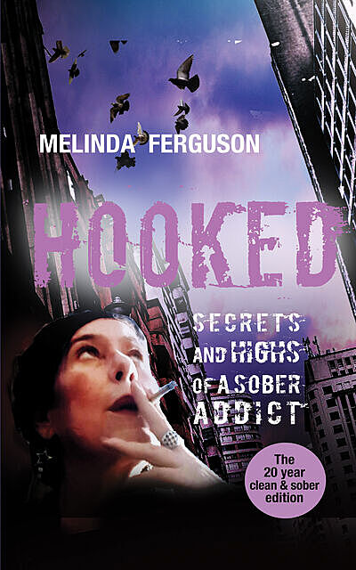 Hooked – Secrets and Highs of a Sober Addict, Melinda Ferguson
