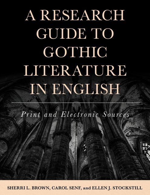 A Research Guide to Gothic Literature in English, Carol Senf, Ellen J. Stockstill, Sherri L. Brown