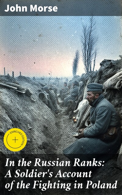 In the Russian Ranks: A Soldier's Account of the Fighting in Poland, John Morse