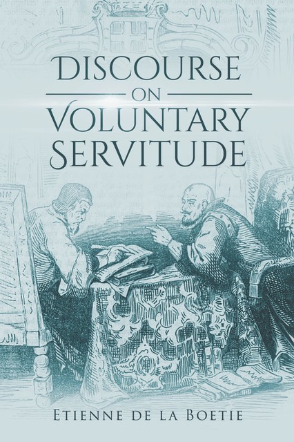 Discourse on Voluntary Servitude, Etienne de la Boétie