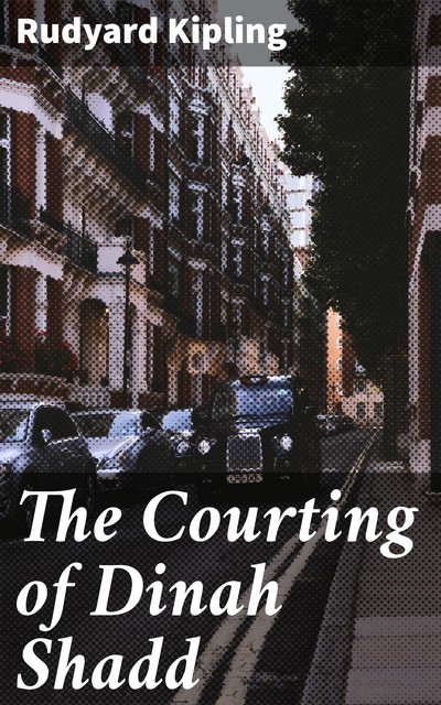 The Courting of Dinah Shadd, Joseph Rudyard Kipling