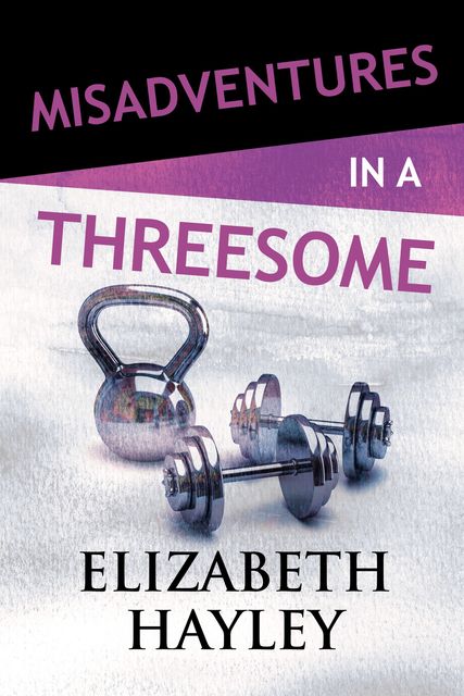 Misadventures in a Threesome, Elizabeth Hayley