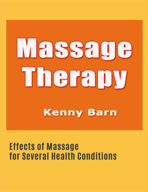 Massage Therapy: Effects of Massage for Several Health Conditions, Kenny Barn