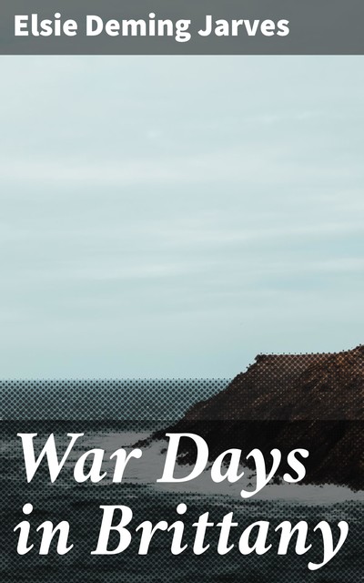 War Days in Brittany, Elsie Deming Jarves