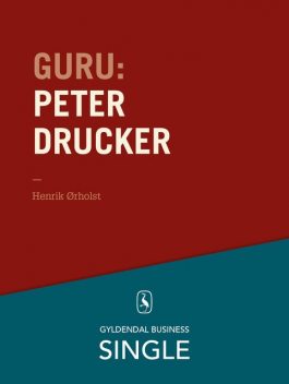 Guru: Peter Drucker – stamfaderen, Henrik Ørholst