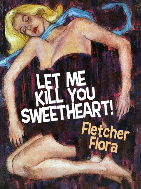 Let Me Kill You, Sweetheart, Fletcher Flora