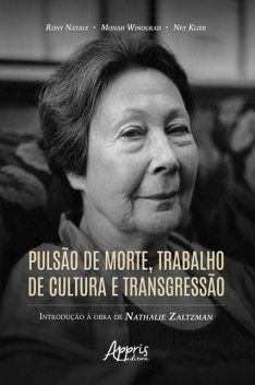 Pulsão de Morte, Trabalho de Cultura e Transgressão: Introdução à Obra de Nathalie Zaltzman, Monah Winograd, Ney Klier Padilha Netto, Rony Natale