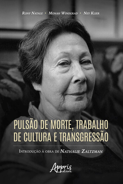 Pulsão de Morte, Trabalho de Cultura e Transgressão: Introdução à Obra de Nathalie Zaltzman, Monah Winograd, Ney Klier Padilha Netto, Rony Natale