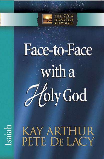 Face-to-Face with a Holy God, Kay Arthur, Pete De Lacy