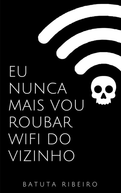 Eu nunca mais vou roubar wifi do vizinho, Batuta Ribeiro