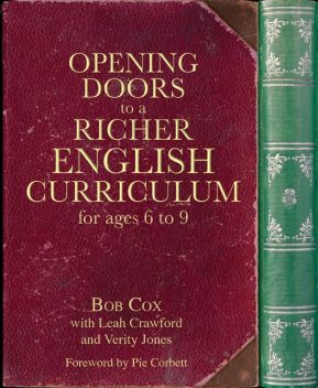 Opening Doors to a Richer English Curriculum for Ages 6 to 9 (Opening Doors series), Bob Cox, Leah Crawford, Verity Jones
