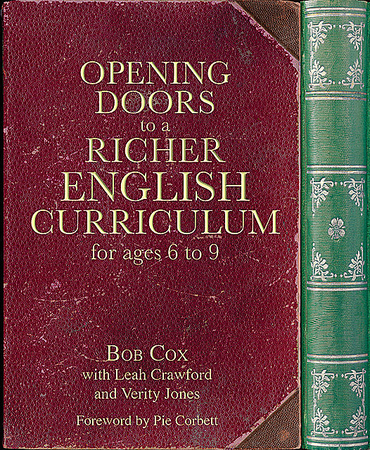 Opening Doors to a Richer English Curriculum for Ages 6 to 9 (Opening Doors series), Bob Cox, Leah Crawford, Verity Jones