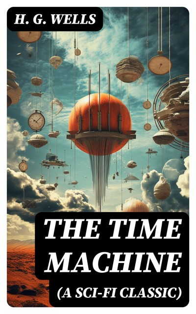 THE TIME MACHINE (A Sci-Fi Classic), Herbert Wells