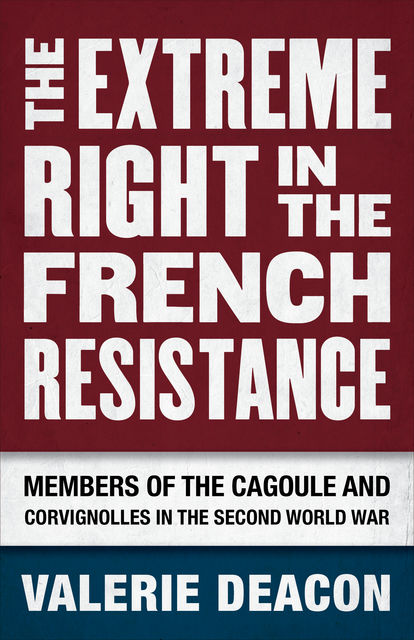 The Extreme Right in the French Resistance, Valerie Deacon