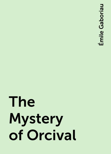 The Mystery of Orcival, Émile Gaboriau