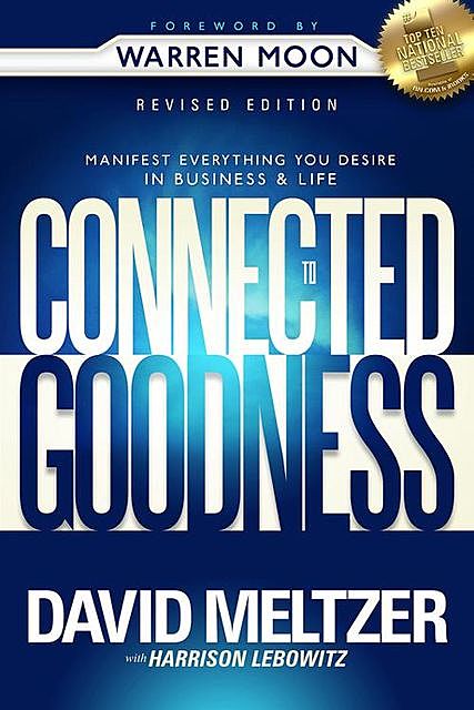 CONNECTED to GOODNESS: Manifest Everything You Desire in Business and Life, DAVID MELTZER