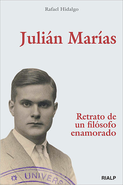 Julián Marías. Retrato de un filósofo enamorado, Rafael Hidalgo Navarro