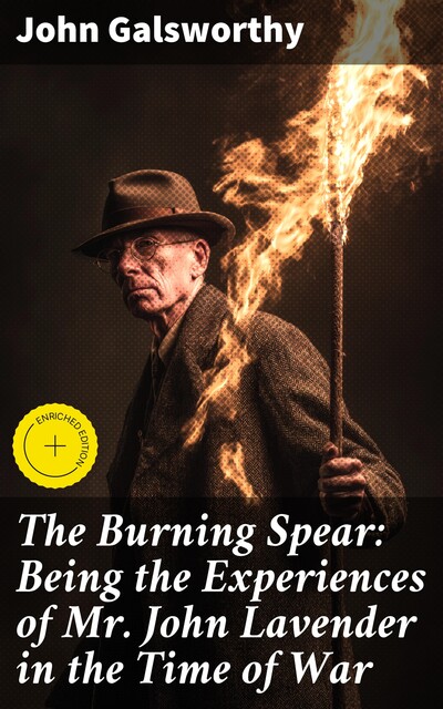The Burning Spear: Being the Experiences of Mr. John Lavender in the Time of War, John Galsworthy