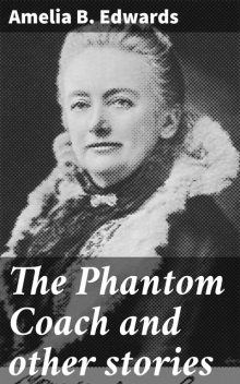 The Phantom Coach and other stories, Amelia B.Edwards