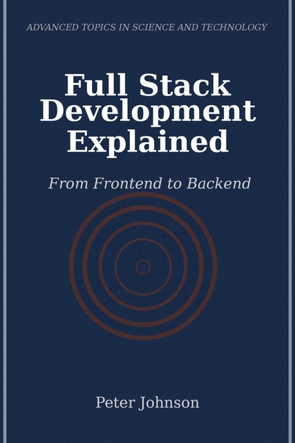 Full Stack Development Explained, Peter Johnson