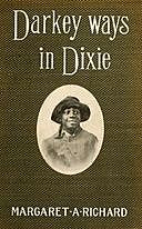 Darkey Ways in Dixie, Margaret A. Richard