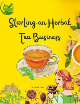 Starting An Herbal Tea Business, Vineeta Prasad