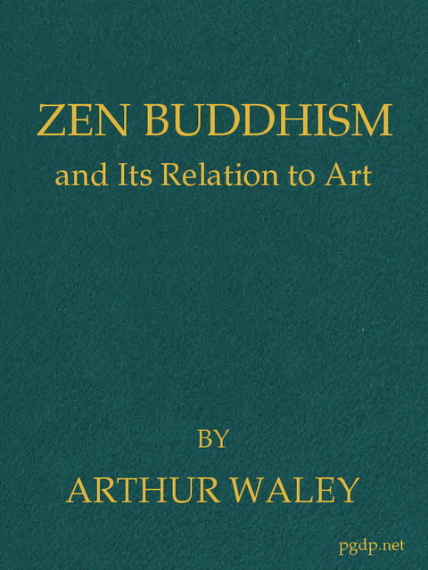 Zen Buddhism, and Its Relation to Art, Arthur Waley