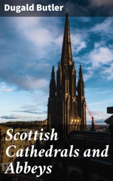 Scottish Cathedrals and Abbeys, Dugald Butler