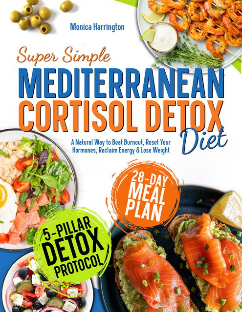 Super Simple Mediterranean Cortisol Detox Diet, Monica Harrington