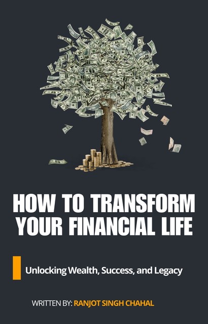 How to Transform Your Financial Life, Chahal Ranjot Singh