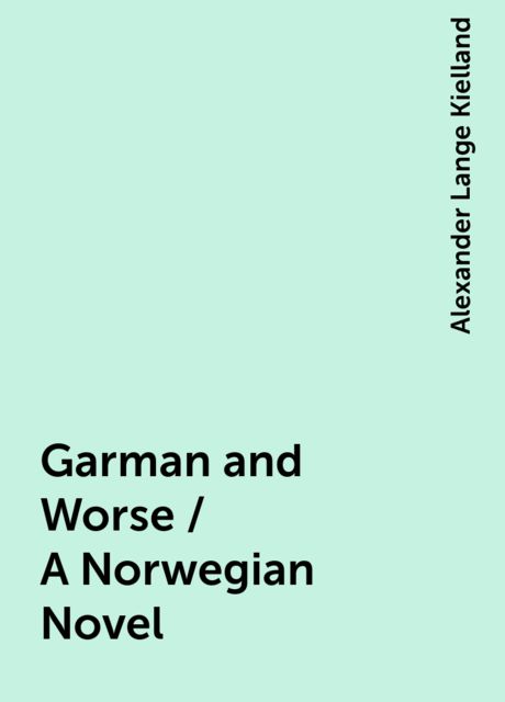 Garman and Worse / A Norwegian Novel, Alexander Lange Kielland
