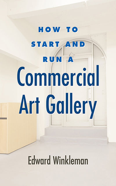 How to Start and Run a Commercial Art Gallery, Edward Winkleman