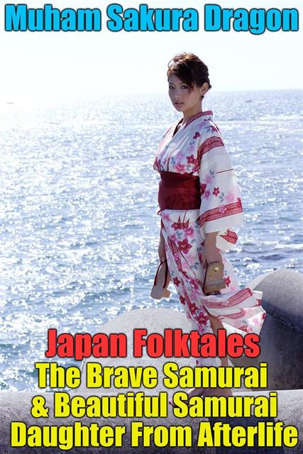 Japan Folktales The Brave Samurai & Beautiful Samurai Daughter From Afterlife, Muham Dragon Sakura
