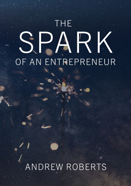 The Spark of an Entrepreneur, Andrew Roberts